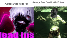 average dead inside fan and average real dead inside enjoeyr lead ins