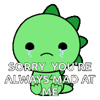 a cartoon of a crying dinosaur with the words " sorry you 're always mad at me " below it