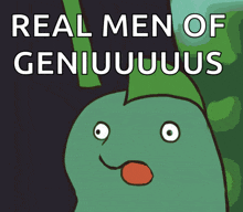 a cartoon character with a surprised look on his face and the words real men of genius