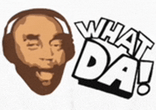 a man with a beard is wearing headphones and the words `` what da ! ''