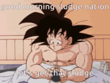 a picture of a cartoon character with a caption that says good morning sludge nation let 's get that sludge