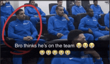 a group of basketball players are sitting in a stadium and one of them says " bro thinks he 's on the team "