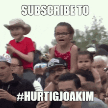 a crowd of people with the words subscribe to #hurtigjoakim at the top