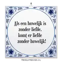 a blue and white tile that says als een huwelijk is zonder liefde