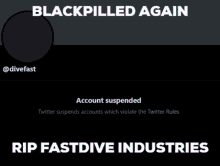 a black screen with the words blackpilled again and rip fastdive industries on it