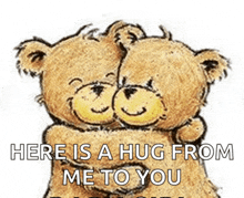 two teddy bears hugging with the words here is a hug from me to you below them