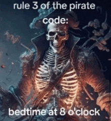 a picture of a pirate skeleton with the words rule 3 of the pirate code bedtime at 8 o'clock