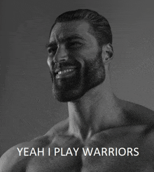 a shirtless man with a beard is smiling with the words yeah i play warriors below him