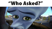 a picture of a cartoon character with the words " who asked " above him