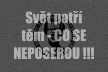 a gray background with the words svet patri tem co se neposerou written in white