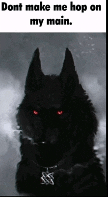 a black wolf with red eyes and the words " dont make me hop on my main " on the bottom