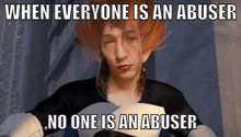 a woman is sitting on a toilet with a meme that says `` when everyone is an abuser no one is an abuser ''