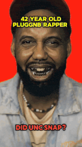42 year old pluggnb rapper did ung snap ?