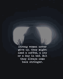 strong women never give up they might need coffee a cry or a day in bed but they always come back stronger