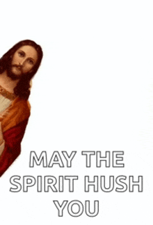 a picture of jesus with the words may the spirit hush you on it