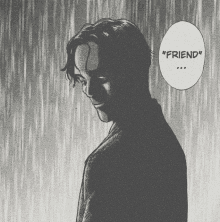 a black and white drawing of a man with a speech bubble that says friend