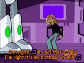 a cartoon character says i 'm right it 's my birthday uh-huh