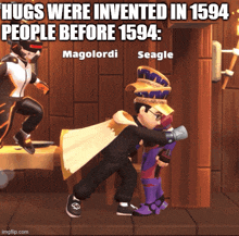 hugs were invented in 1594 people before 1594 : magolordi and seagle