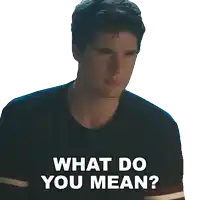 a man is asking what do you mean