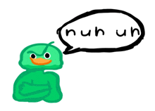 a drawing of a green duck with a speech bubble that says ' nuh uh '