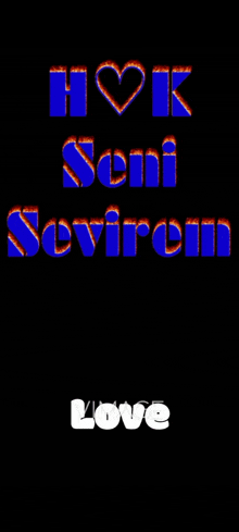 a black background with blue and orange text that says hk seni seviyorum love