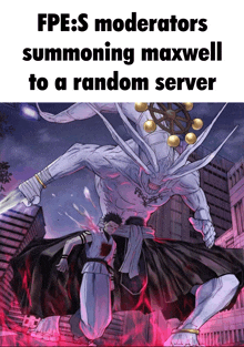 a cartoon of a monster with the words " fpes moderators summoning maxwell to a random server " below it