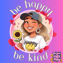 an illustration of a girl holding a sunflower and the words be happy be kind