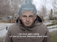 a man with blue hair says i am once again asking for your radiation island tasks