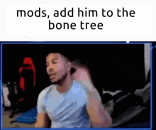 a picture of a man with the words mods add him to the bone tree below him