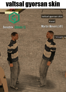 two men standing next to each other in a video game with the words valtsal gyorsan skin on the bottom