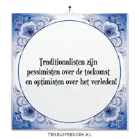 a blue and white tile with the words traditionalisten zijn pessimisten over de toekomst en optimisten over het verleden