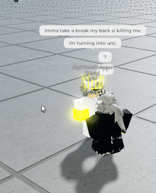 a person in a video game says imma take a break my back si killing me im turning into unic