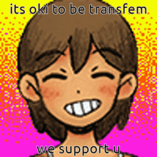 a cartoon character is smiling with the words it 's oki to be transfem we support u.