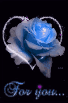 a blue rose is surrounded by a heart on a black background with the words `` for you '' .