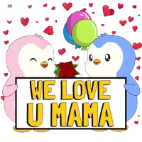 two penguins hold a sign that says we love u mama