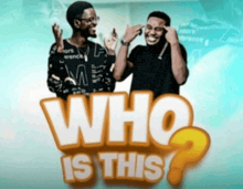 two men are standing next to each other in front of the words who is this ?