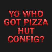 yo who got pizza hut config written in red on a black background