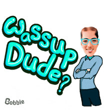 a cartoon of a man with glasses and the words " wassup dude " above him