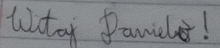 a close up of someone 's handwriting that says witamy pawelk