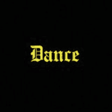 a black background with the word dance in yellow letters .