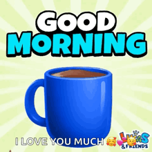 a blue cup of coffee with the words good morning i love you much written on it