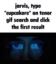 jarvis type " cupcakere " on tenor gif search and click the first result is shown