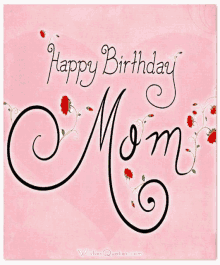 a pink background with the words happy birthday mom written on it