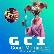 a cartoon dog in a bathrobe is holding a cup of coffee and says ggi good morning family