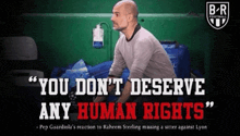 a man sitting in a green room with a quote that says " you don t deserve any human rights "