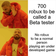 a drake meme that says 700 robux to be called beta tester