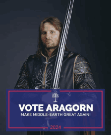 a poster that says ' vote aragorn make middle-earth great again '