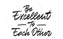 a black and white logo that says `` be excellent to each other '' .