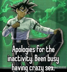 a picture of a man in a suit and tie with a caption that says apologizes for the inactivity been busy having crazy sex