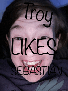 a poster that says troy likes sebastian with a smiling face